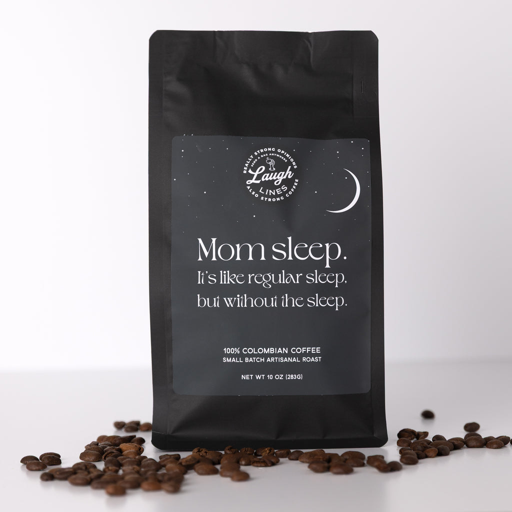 Mom Sleep. It's Like Regular Sleep, But Without the Sleep.